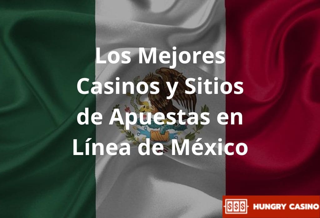 Los Mejores Casinos y Sitios de Apuestas en Línea de México, México, Hungry Casino